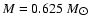 $ M = 0.625~{M}_{\hbox{$\odot$ }}$