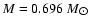 $ M = 0.696~{M}_{\hbox{$\odot$ }}$