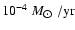 $10^{-4}~{M}_{\hbox{$\odot$ }}/{\rm yr}$