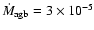 $ \dot{M}_{\rm agb} = 3\times 10^{-5}$