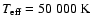 $T_{\rm eff} = 50~000~{\rm K}$