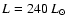 $L=240~{L}_{\odot}$