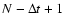 $N-\Delta t+1$