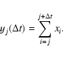 \begin{displaymath}
y_{j}(\Delta t)=\sum_{i=j}^{j+\Delta t} x_{i} .
\end{displaymath}