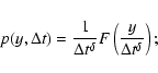\begin{displaymath}
p(y,\Delta t)=\frac{1}{\Delta t^\delta}F\left(\frac{y}{\Delta t^\delta}\right);
\end{displaymath}