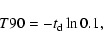 \begin{displaymath}T90 = - t_{\rm {d}} \ln 0.1,
\end{displaymath}