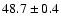$48.7 \pm 0.4$