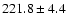 $221.8 \pm 4.4 $