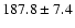 $ 187.8 \pm 7.4 $