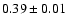 $0.39 \pm 0.01$