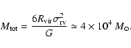 \begin{displaymath}M_{\rm tot}=\frac{6R_{\rm vir}\sigma^{2}_{\rm rv}}{G}\simeq 4 \times 10^4~M_{\odot}.
\end{displaymath}