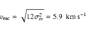 \begin{displaymath}v_{\rm esc}=\sqrt{12\sigma^2_{\rm rv}}=5.9\ \ {\rm km~s^{-1}}
\end{displaymath}
