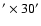 $^{\prime }\times 30^{\prime }$