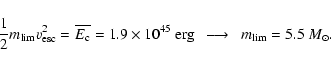 \begin{displaymath}\frac{1}{2}m_{\rm lim}v_{\rm esc}^{2}=\overline{E_{\rm c}}=1....
...~\mbox{erg}\ \
\longrightarrow\ \ m_{\rm lim}=5.5~{M}_\odot.
\end{displaymath}