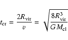 \begin{displaymath}t_{\rm cr}=\frac{2 R_{\rm vir}}{v}=\sqrt{\frac{8R_{\rm vir}^{3}}{GM_{\rm cl}}}
\end{displaymath}