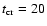 $t_{\rm cr}=20$