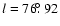 $l=76\hbox{$.\!\!^\circ$ }92$