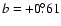 $b=+0\fdg61$