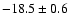 $-18.5\pm0.6$