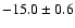 $-15.0\pm0.6$