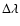 $\Delta \lambda $