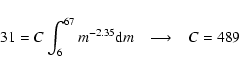 \begin{displaymath}31=C\int_{6}^{67}m^{-2.35}{\rm d}m\ \ \ \longrightarrow\ \ \ C=489
\end{displaymath}