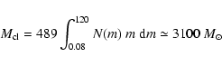 \begin{displaymath}M_{\rm cl}=489\int_{0.08}^{120} N(m)~ m~{\rm d}m\simeq 3100~M_{\odot}
\end{displaymath}