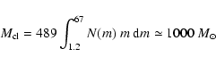 \begin{displaymath}M_{\rm cl}=489\int_{1.2}^{67} N(m)~ m~{\rm d}m\simeq 1000~M_{\odot}
\end{displaymath}