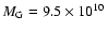 $M_{\rm G}=9.5 \times 10^{10}$