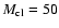 $M_{\rm cl}=50$