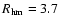 $R_{\rm hm}=3.7$