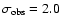 $\sigma_{\rm obs}=2.0$