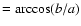 $= {\rm arc cos}(b/a)$