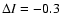$\Delta {I} = -0.3$
