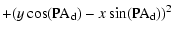 $\displaystyle + (y \cos({\rm PA_{d}}) - x \sin({\rm PA_{d}}))^2$