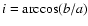 $i = {\rm arccos}(b/a)$