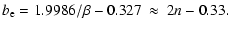 $\displaystyle b_{\rm e} = 1.9986/{\beta} - 0.327 \: \approx \: 2n - 0.33.$