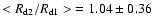 $<R_{\rm d2}/R_{\rm d1}>\ = 1.04 \pm 0.36$