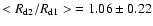 $<R_{\rm d2}/R_{\rm d1}>\ = 1.06 \pm 0.22$