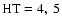 $\rm HT=4,~ 5$
