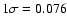 $1\sigma = 0.076$