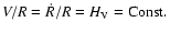 $V/R = \dot R/R
= H_{\rm V} = {\rm Const.}$