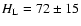 $H_{\rm L} = 72 \pm 15$
