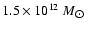 $1.5\times10^{12}~M_{\hbox{$\odot$ }}$