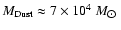 ${M_{\rm Dust} \approx 7\times10^4~M_{\hbox{$\odot$ }}}$
