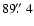 $89\hbox{$.\!\!^{\prime\prime}$ }4$