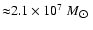 ${\rm {\approx}2.1\times10^7}~M_{\hbox{$\odot$ }}$