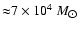 ${\rm {\approx}7\times10^4}~M_{\hbox{$\odot$ }}$