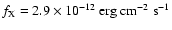 $f_{\rm X} = 2.9\times 10^{-12}~{\rm erg~cm^{-2}~s^{-1}}$