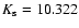 $K_{\rm s}=10.322$